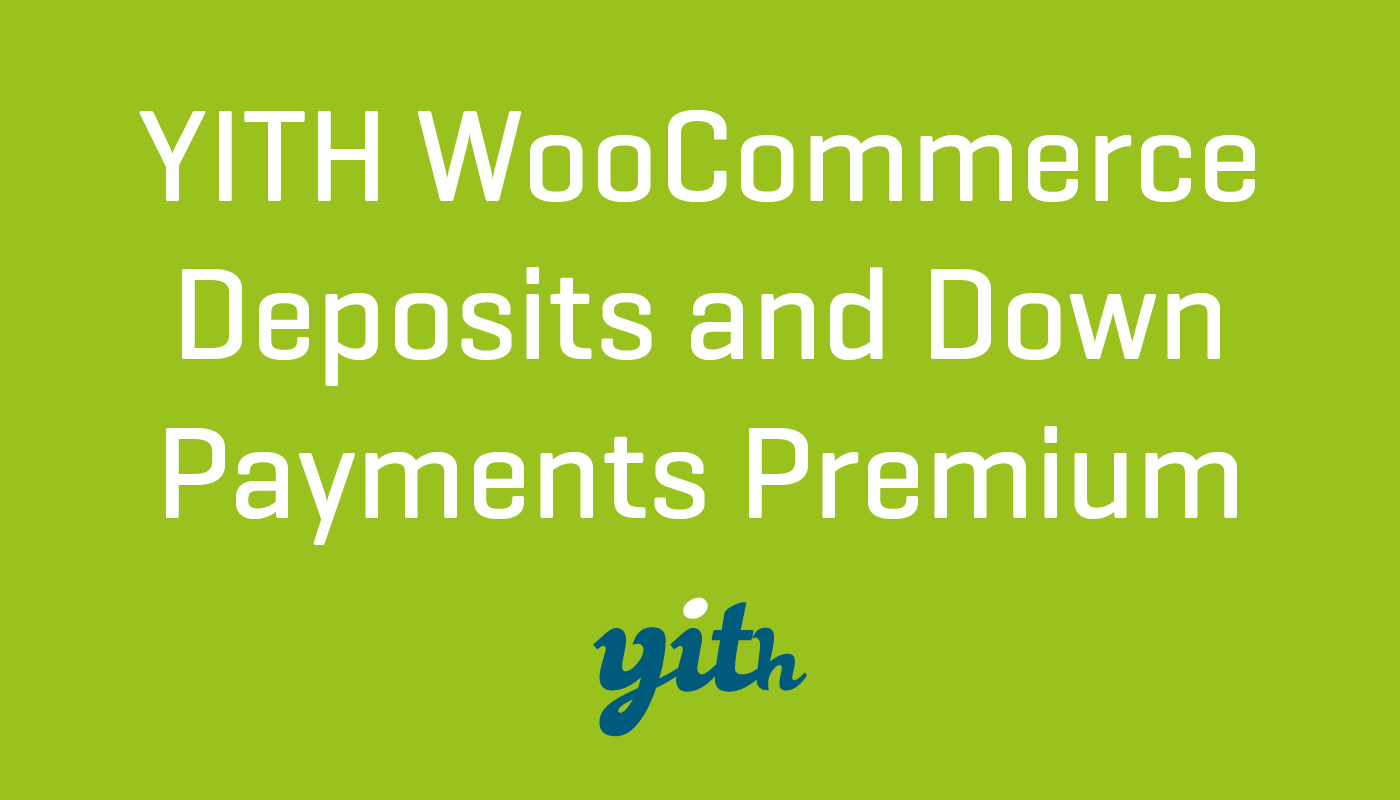 YITH WooCommerce Deposits and Down Payments Premium